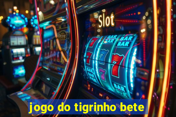 jogo do tigrinho bete